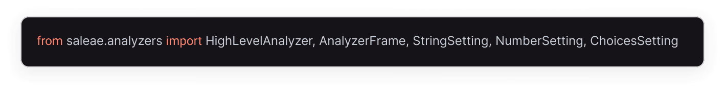 Python import statement: from saleae.analyzers import HighLevelAnalyzer, AnalyzerFrame, StringSetting, NumberSetting, ChoicesSetting